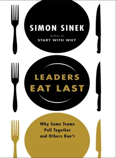 Leaders Eat Last Simon Sinek